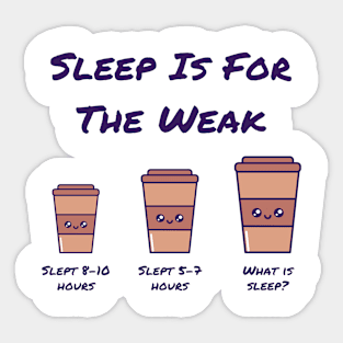 Coffee Addict Themed - Sleep is for the weak Sticker